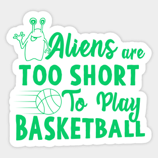 Aliens Are Too Short To Play Basketball Sticker